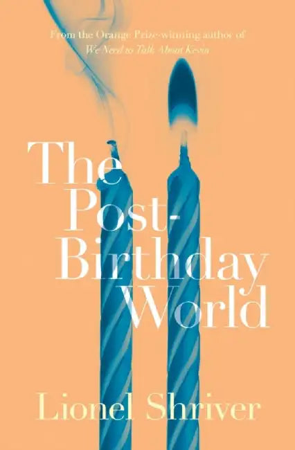 The Post-Birthday World by Lionel Shriver
