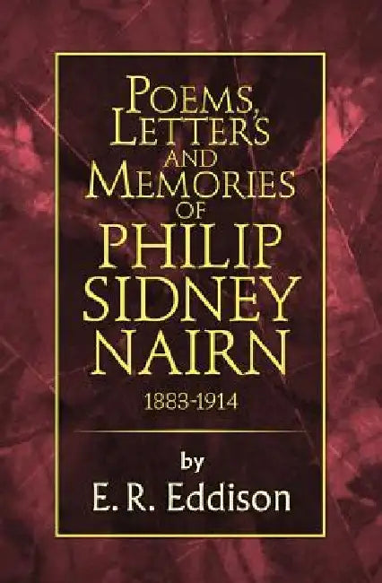 Poems, Letters and Memories of Philip Sidney Nairn by E. R. Eddison
