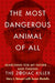 The Most Dangerous Animal of All by Gary L. Stewart