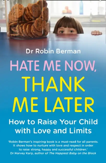 Hate Me Now, Thank Me Later: How to Raise Your Kid with Love and Limits by Martin Klein