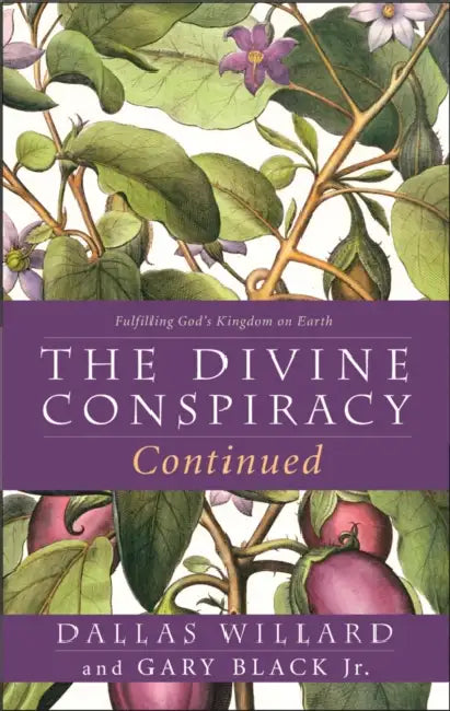 The Divine Conspiracy Continued: Fulfilling God’s Kingdom on Earth by Dallas Willard