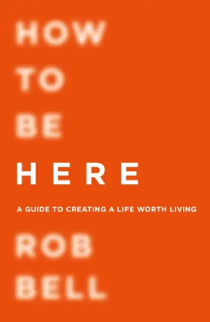 How To Be Here by Rob Bell