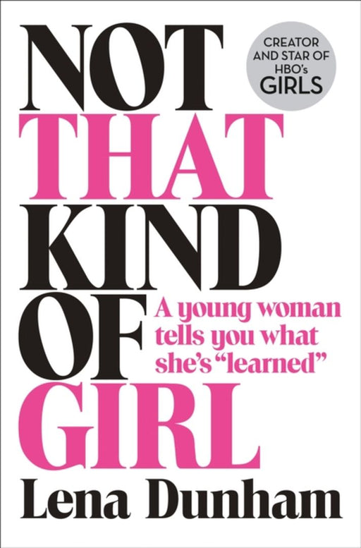 Not That Kind Of Girl by Lena Dunham