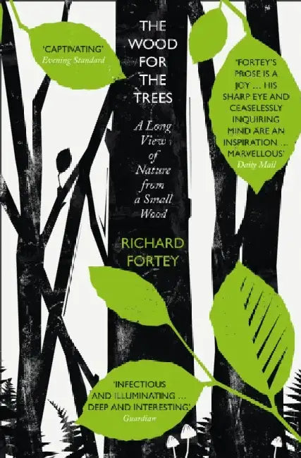 The Wood for the Trees: The Long View of Nature from a Small Wood by Richard Fortey