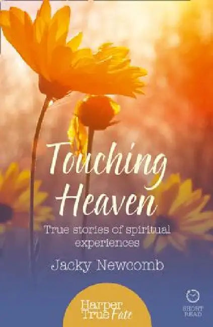 Touching Heaven: True stories of spiritual experiences by Jacky Newcomb