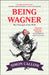 Being Wagner: The Triumph of the Will by Simon Callow