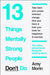 13 Things Mentally Strong People Don’t Do by Amy Morin