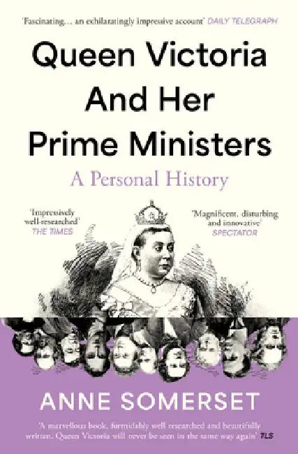 Queen Victoria and her Prime Ministers: A Personal History by Anne Somerset