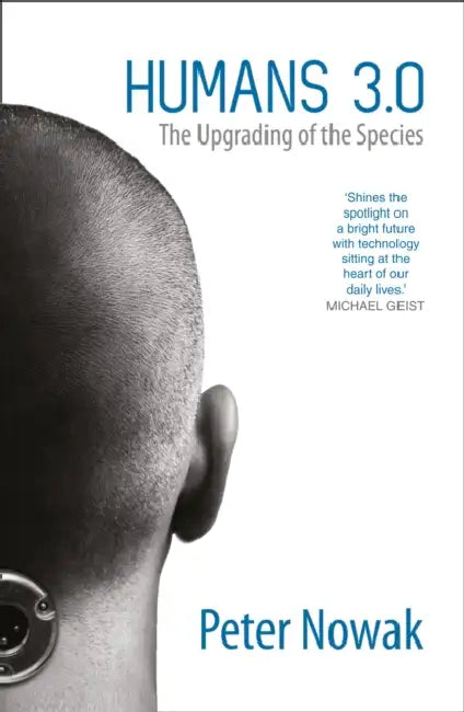 Humans 3.0: The Upgrading of the Species by Peter Nowak