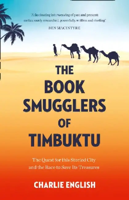 The Book Smugglers of Timbuktu: The Quest for This Storied City and the Race to Save its Treasures by Charlie English