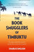 The Book Smugglers of Timbuktu: The Quest for This Storied City and the Race to Save its Treasures by Charlie English