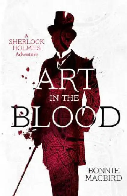 Art in the Blood (a Sherlock Holmes Adventure) by Bonnie Macbird