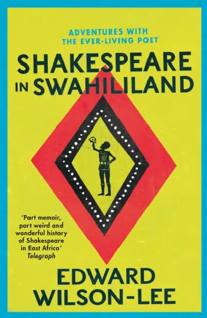 Shakespeare in Swahililand: Adventures with the Ever-Living Poet by Edward Wilson-Lee