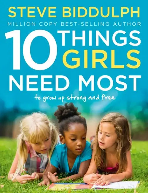10 Things Girls Need Most by Steve Biddulph