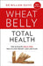 Wheat Belly Total Health: The Effortless Grain-Free Health and Weight-Loss Plan by Stan Tekiela