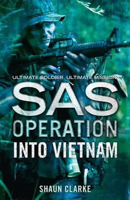 Into Vietnam (SAS Operation) by Shaun Clarke