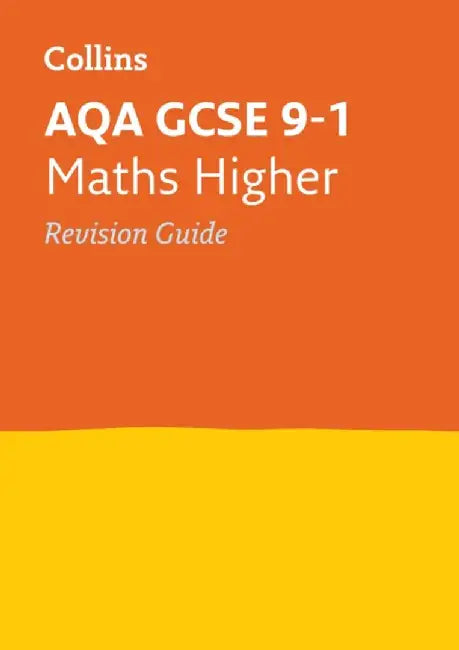 Collins Gcse Revision and Practice - New 2015 Curriculum - Aqa Gcse Maths Higher Tier: Revision Guide by Collins UK