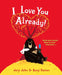 I Love You Already! by Jory John