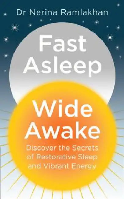 Fast Asleep, Wide Awake: Discover the Secrets of Restorative Sleep and Vibrant Energy by Nerina Ramlakhan