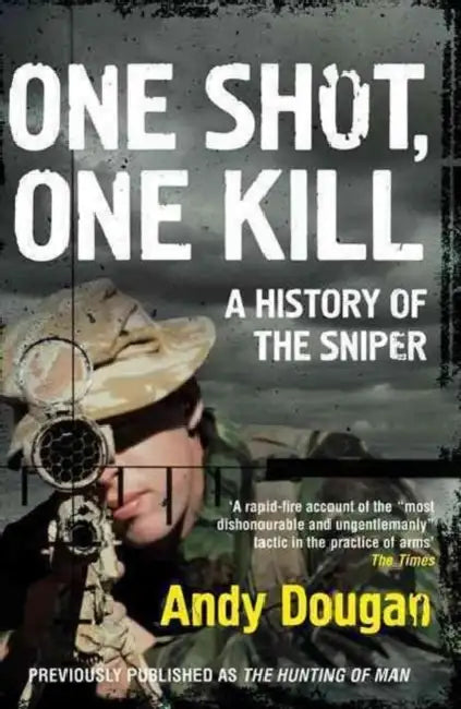One Shot, One Kill: A History of the Sniper by Andy Dougan