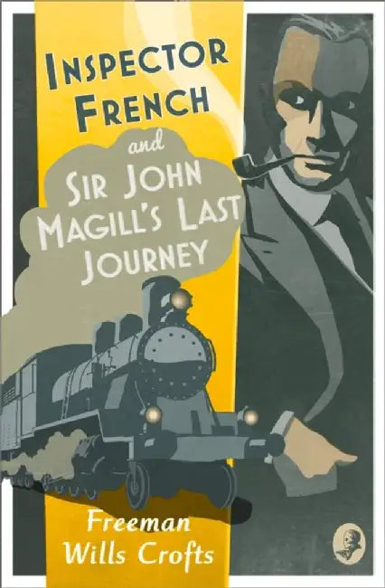 Inspector French: Sir John Magill’s Last Journey by Freeman Wills Crofts