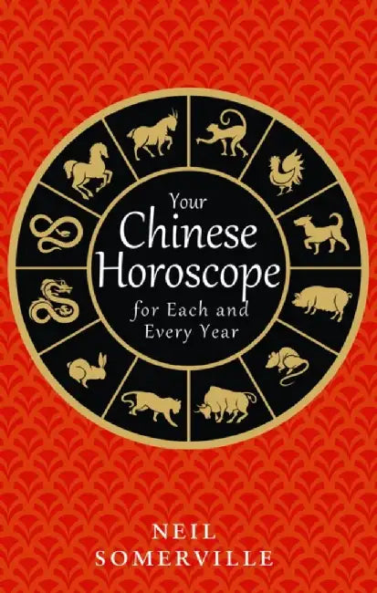 Your Chinese Horoscope for Each and Every Year by Neil Somerville