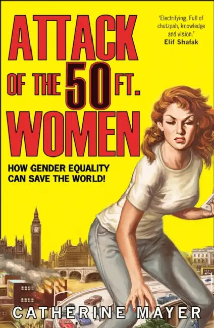Attack of the 50 Ft. Women: How Gender Equality Can Save the World! by Catherine Casey