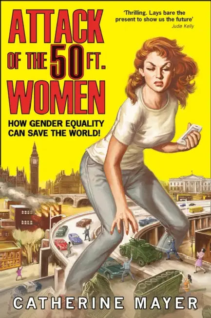 Attack of the 50 Ft. Women: How Gender Equality Can Save the World! by Richard (Honorary Professor of Law, Honorary Professor of Law, University College London) Gardiner