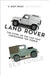 Land Rover: The Story of the Car That Conquered the World by Ben Fogle