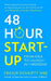 48 Hour Start Up: From Idea to Launch in 1 Weekend by Fraser Doherty Mbe