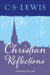 Christian Reflections by C. S. Lewis