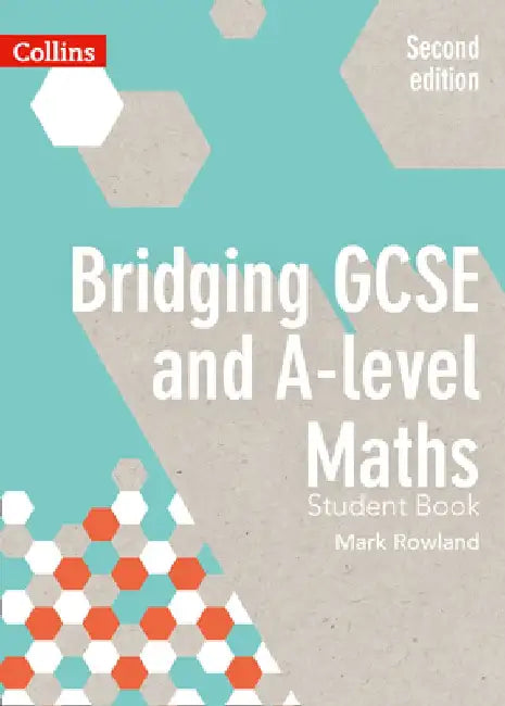 Bridging GCSE and A-Level Maths Student Book by Mark Rowland