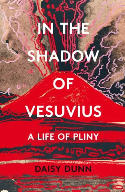 In the Shadow of Vesuvius by Daisy Dunn