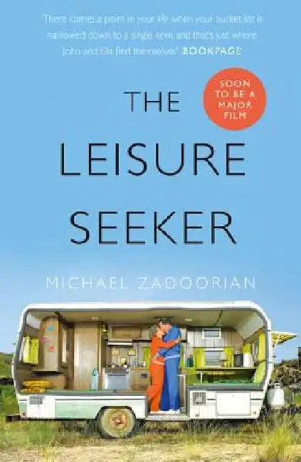 The Leisure Seeker: Read the book that inspired the movie by Michael Zadoorian