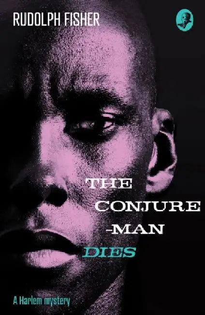 The Conjure-Man Dies: A Harlem Mystery: The First Ever African-American Crime Novel (Detective Club Crime Classics) by Rudolph Fisher