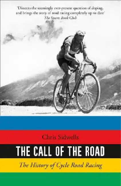 The Call of the Road: The History of Cycle Road Racing by Chris Sidwells