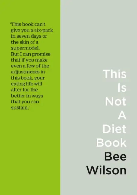 This Is Not a Diet Book: A Userâ€™s Guide to Eating Well by Bee Wilson