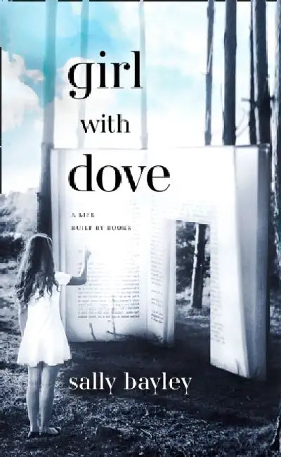 Girl With Dove A Life Built By Books by Sally Bayley