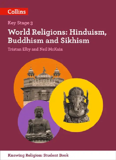 Ks3 Knowing Religion - World Religions: Hinduism, Buddhism and Sikhism by Tristan Elby