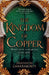 The Kingdom of Copper by Shannon Chakraborty