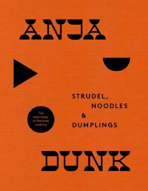 Strudel, Noodles and Dumplings: The New Taste of German Cooking by Anja Dunk