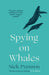 Spying on Whales by Nick Pyenson