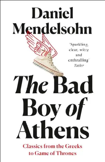 The Bad Boy of Athens by Daniel Mendelsohn