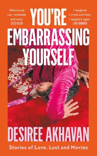 You're Embarrassing Yourself by Desiree Akhavan