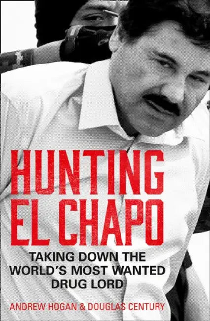 Hunting El Chapo by Andrew Hogan