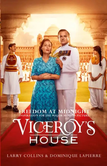 Freedom at Midnight: Inspiration for the Major Motion Picture Viceroy’s House by Larry Collins