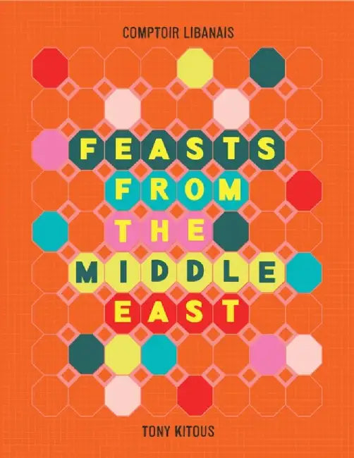 Feasts From the Middle East by Comptoir Libanais
