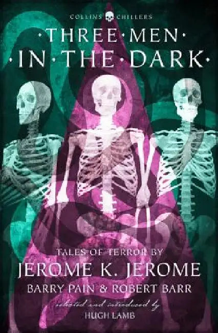 Three Men in the Dark: Tales of Terror by Jerome K. Jerome, Barry Pain and Robert Barr by Jerome K. Jerome