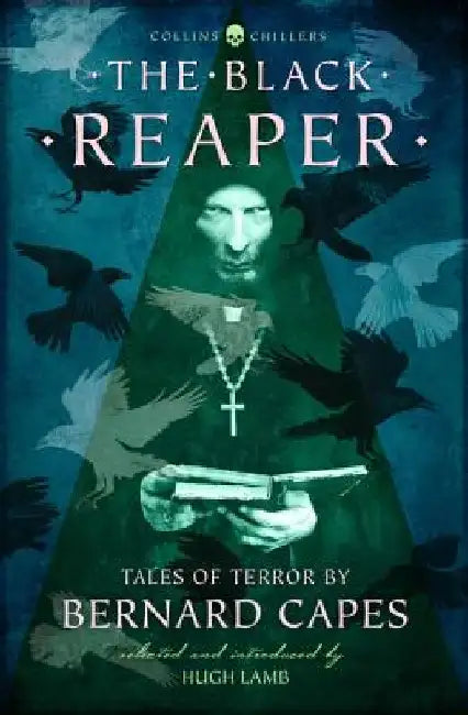 The Black Reaper: Tales of Terror by Bernard Capes by Bernard Capes