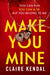 Make You Mine by Claire Kendal